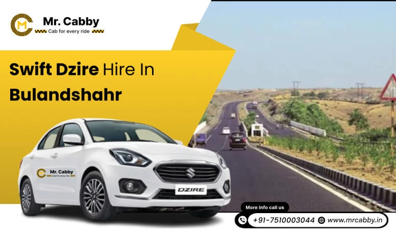 Swift Dzire Hire in Bulandshahr, Swift Dzire on rent in Bulandshahr for Outstation : Experience a smooth trip - Mr. Cabby