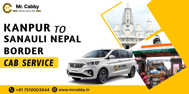 Kanpur to sonauli Nepal Border Cab Service, One way Taxi from Kanpur to sonauli Nepal Border Cab Service - UP TO 10% Off 