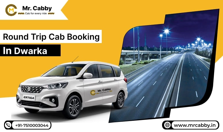  Round Trip Cab Booking in Dwarka, Round Trip Taxi Service in Dwarka, Round Trip Cab Service in Dwarka - Mr. Cabby
