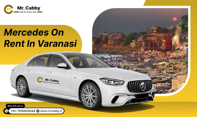 Mercedes on Rent in Varanasi, Hire Luxury Mercedes in Varanasi for Weddings - Mr. Cabby