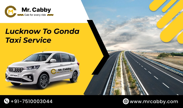 Lucknow To Gonda Cabs with Up To 10% Off | Lucknow To Gonda One Way or Round Trip Taxi Booking from Mr. Cabby