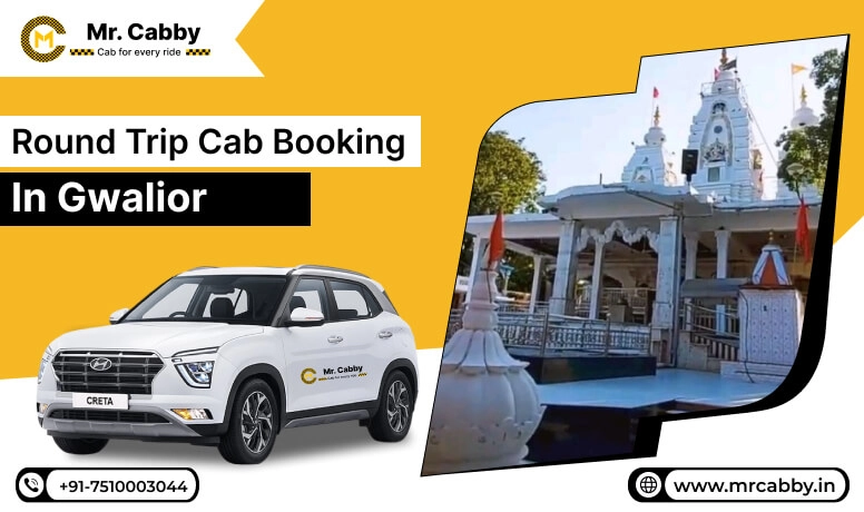  Round Trip Cab Booking in Gwalior, Round Trip Taxi Service in Gwalior with Affordable cab Service - Mr. Cabby