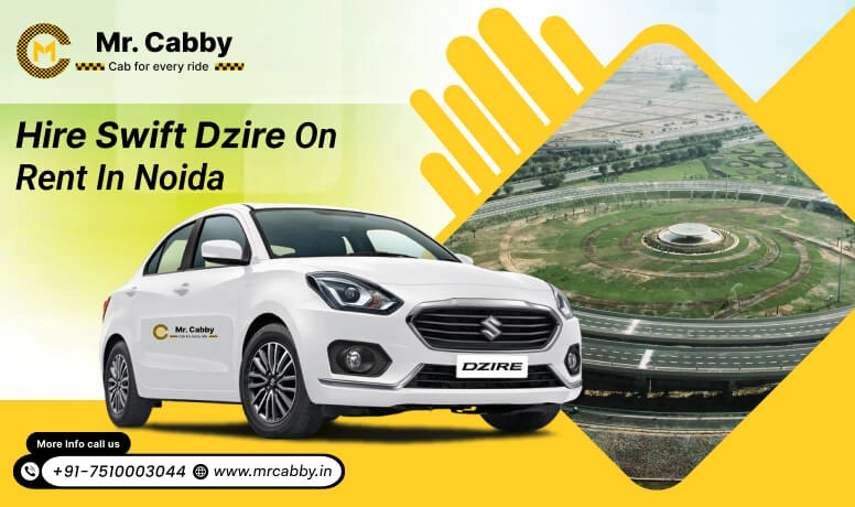 Hire Swift Dzire on Rent in Noida, Swift Dzire Car Rental in Noida- Mr. Cabby