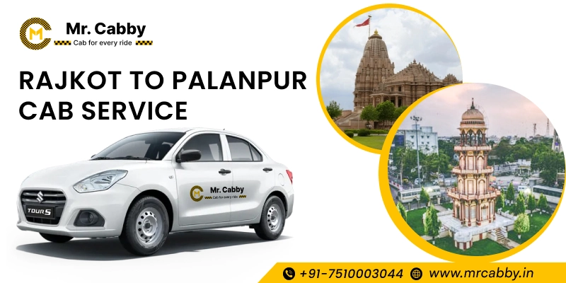 Rajkot to Palanpur Cabs |  Rajkot to Palanpur One Way or Round Trip Taxi Booking from Mr. Cabby - Fare Starts at Rs.11/km
