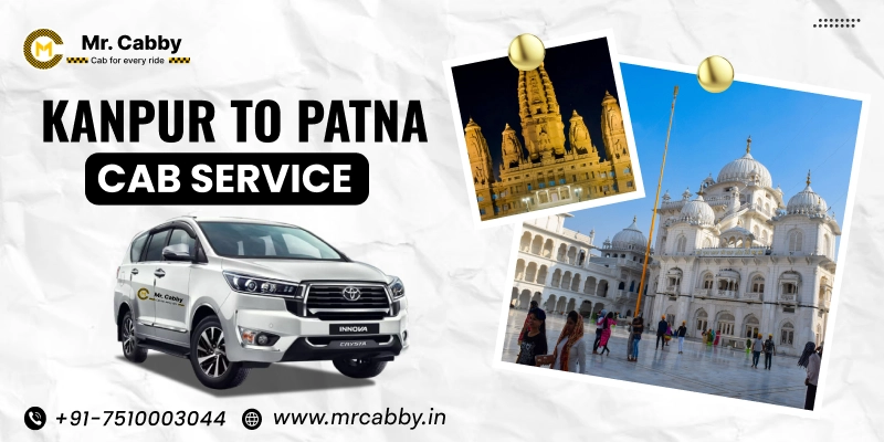 Kanpur to Patna Cab Service, Kanpur to Patna Taxi Service, Kanpur to Patna Cab Booking UPTO 20% Off - Mr. Cabby