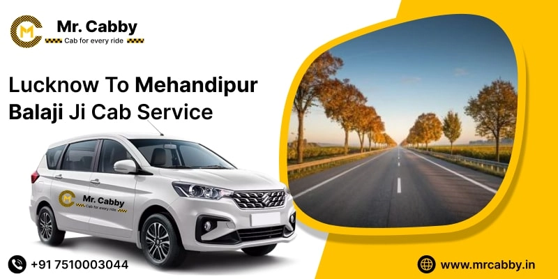Lucknow To Mehandipur Cabs with Up To 10% Off | Lucknow To Mehandipur One Way or Round Trip Taxi Booking from Mr. Cabby