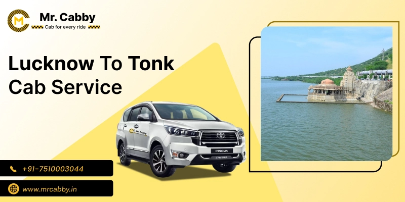 Lucknow to Tonk Cab Service, Lucknow to Tonk Taxi Booking, Lucknow to Tonk Cab Fare @ Rs. 10/Km  