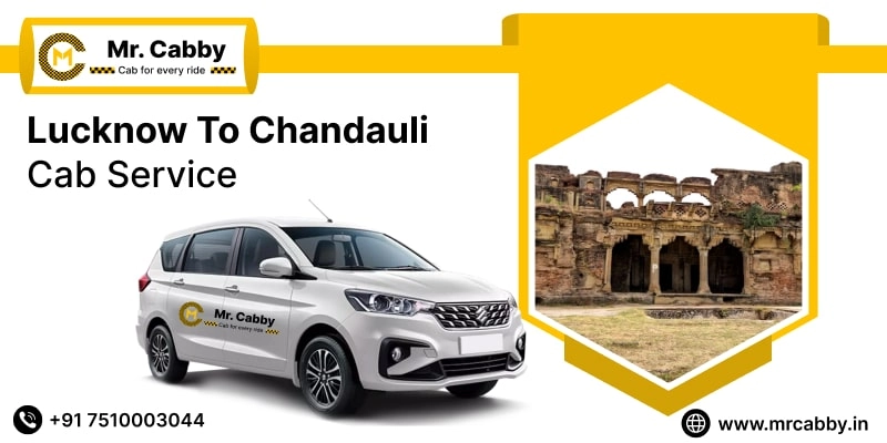 Lucknow To Chandauli Cabs with Up To 10% Off | Lucknow To Chandauli One Way or Round Trip Taxi Booking from Mr. Cabby