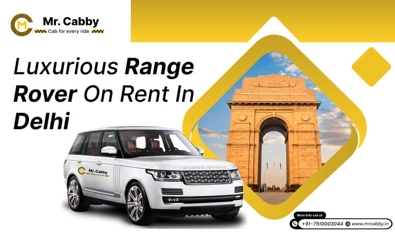 Luxurious Range Rover on rent in Delhi- Mr. Cabby