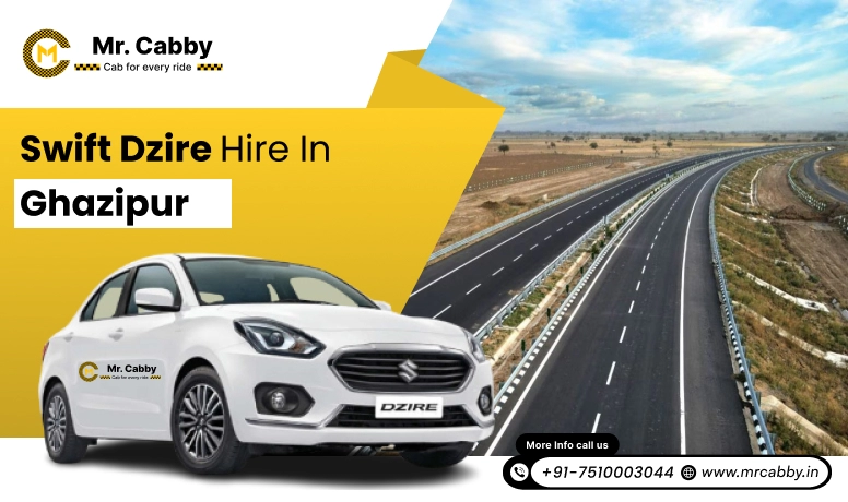 Swift Dzire on Rent in Ghazipur for Outstation | Swift Dzire Hire in Ghazipur: Experience Smooth Trip | Mr. Cabby