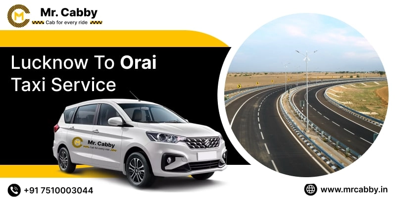 Lucknow To Orai Cabs with Up To 10% Off | Lucknow To Orai One Way or Round Trip Taxi Booking from Mr. Cabby
