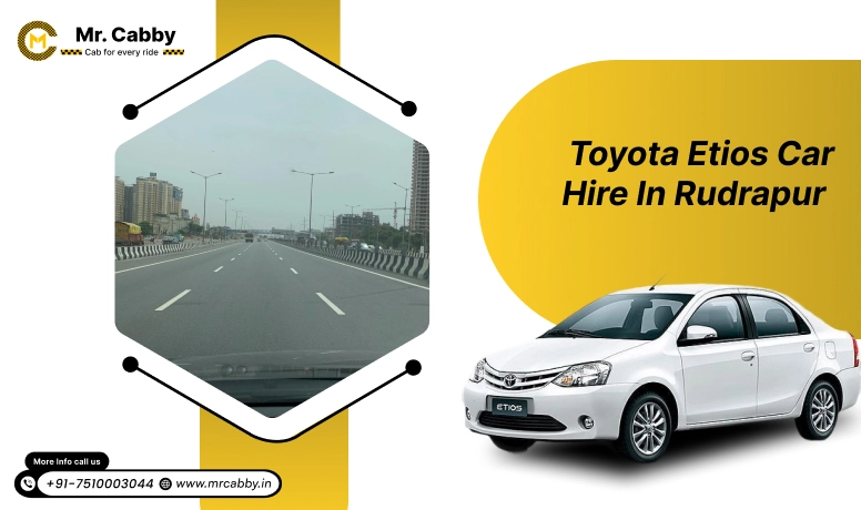 Toyota Etios car hire in Rudrapur, Toyota Etios Taxi rental service in Rudrapur - Mr. Cabby