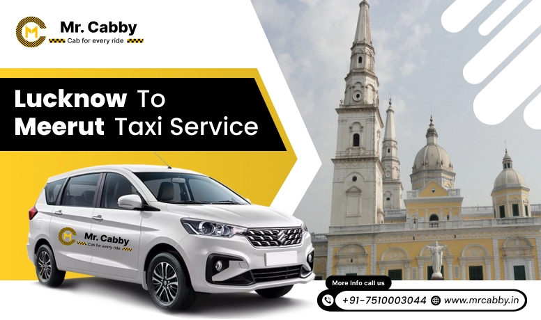 Lucknow To Meerut Taxi Service | Cabs From Lucknow To Meerut With 10% Off