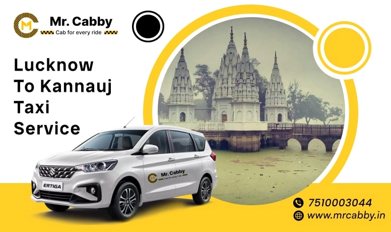 Lucknow To Kannauj Cabs with Up To 10% Off | Lucknow To Kannauj One Way or Round Trip Taxi Booking from Mr. Cabby