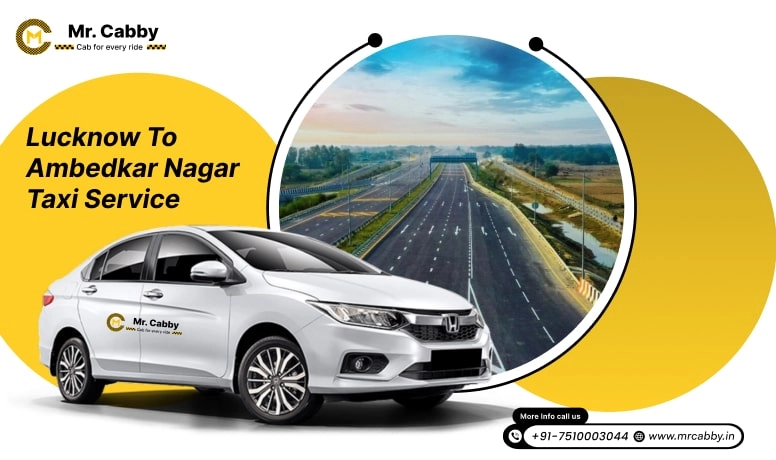 Lucknow To Ambedkar Nagar Cabs with Up To 10% Off | Lucknow To Ambedkar Nagar One Way or Round Trip Taxi Booking from Mr. Cabby