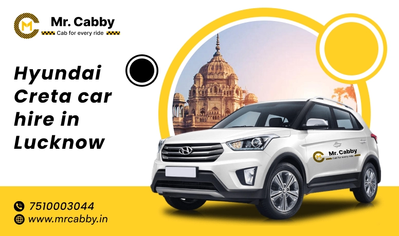 Hyundai Creta Car Hire In Lucknow Within Your Budget | Comfy Hyundai Creta Taxi Service In Lucknow | Mr. Cabby