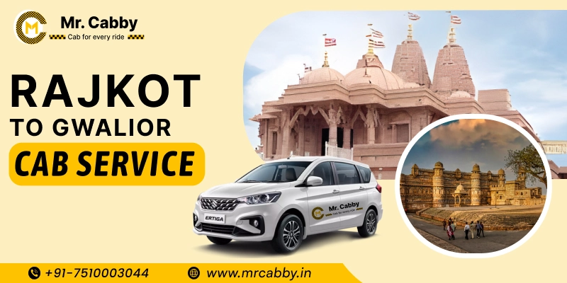 Rajkot to Gwalior Cabs | Rajkot to Gwalior One Way or Round Trip Taxi Booking from Mr. Cabby - Fare Starts at Rs. 11/km