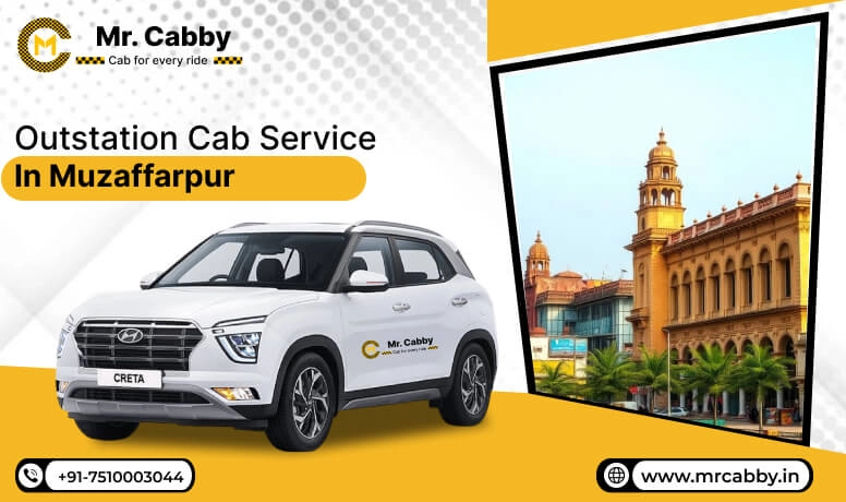 Outstation Cab Service in Muzaffarpur, Muzaffarpur Outstation Taxi Service, Outstation Cab Booking in Muzaffarpur - Mr. Cabby