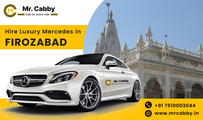 Hire Luxury Mercedes In Firozabad For Weddings, Pre Wedding, Film Shooting, Events  - Book Now With Our Taxi Partners In Firozabad