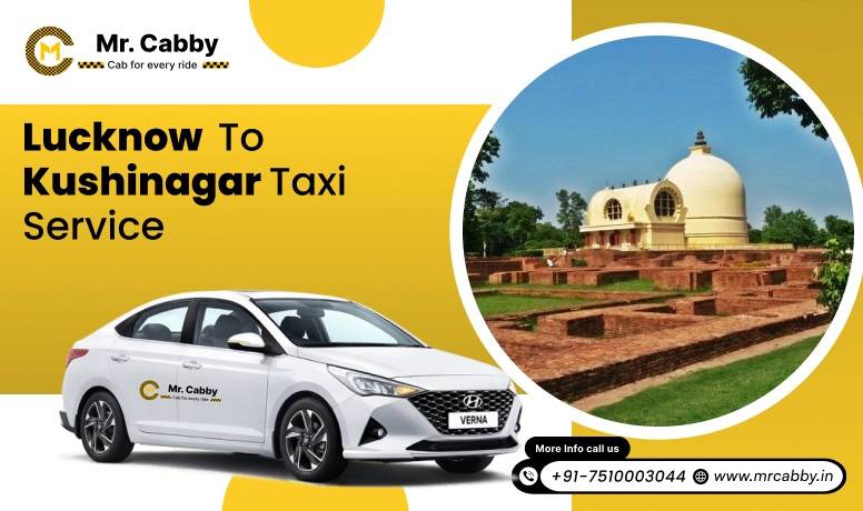 Lucknow To Kushinagar Cabs with Up To 10% Off | Lucknow To Kushinagar One Way or Round Trip Taxi Booking from Mr. Cabby