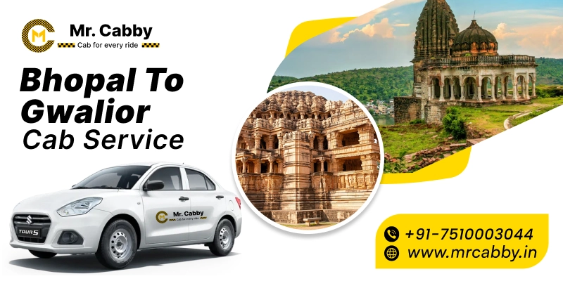 Bhopal to Gwalior Cab Service | Bhopal to Gwalior One-Way or Round-Trip Taxi Booking Fare Starts at Rs. 12/km - Mr. Cabby