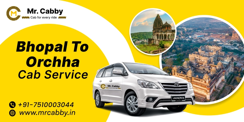 Bhopal to Orchha Cab Service | Bhopal to Orchha One-Way or Round-Trip Taxi Booking Fare Starts at Rs. 12/km - Mr. Cabby