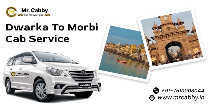 Dwarka to Morbi Cab Service | Dwarka to Morbi One-Way or Round-Trip Taxi Booking Fare Starts at Rs. 12/km - Mr. Cabby