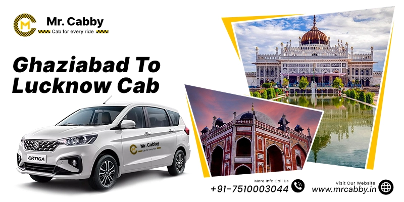 Ghaziabad to Lucknow Cab, Ghaziabad to Lucknow Taxi Booking Fare Starts at Rs. 12/km - Mr. Cabby 