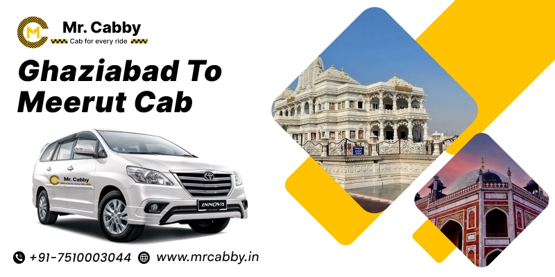 Ghaziabad to Meerut Cab, Ghaziabad to Meerut Taxi Booking and Fare Rs.12/km - Mr. Cabby