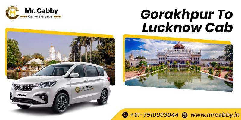  Gorakhpur to Lucknow Cab, Gorakhpur to Lucknow Taxi Booking at just Rs. 12 - Mr. Cabby 