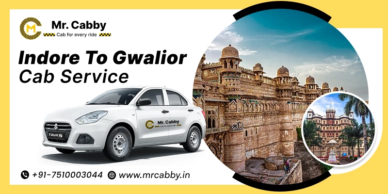 Indore to Gwalior Cab Service | Indore to Gwalior One-Way or Round-Trip Taxi Booking Fare Starts at Rs. 12/km - Mr. Cabby