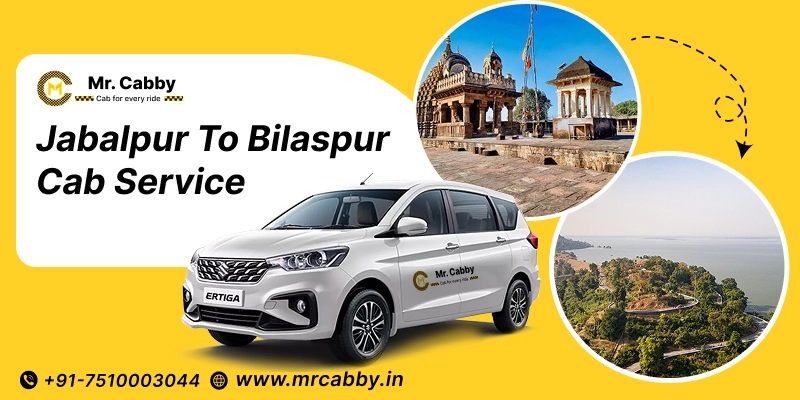Jabalpur to Bilaspur Cab | Jabalpur to Bilaspur Taxi Booking Fare Starts at Rs. 12/km - Mr. Cabby