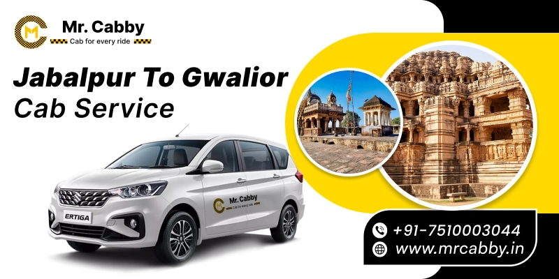 Jabalpur to Gwalior Cab | Jabalpur to Gwalior Taxi Booking Fare Starts at Rs. 12/Km - Mr. Cabby
