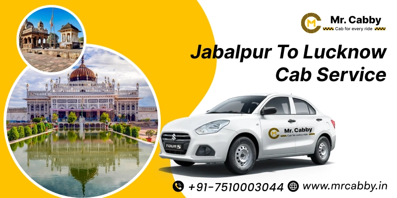 Jabalpur to Lucknow Cab | Jabalpur to Lucknow Taxi Booking Fare Starts at Rs. 12/km - Mr. Cabby