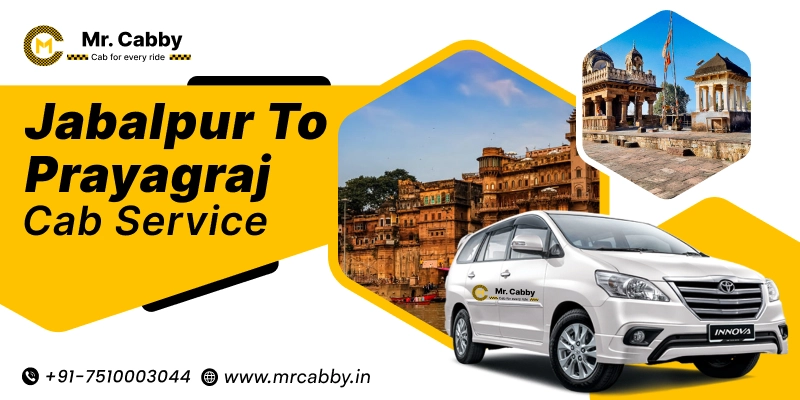 Jabalpur to Prayagraj Cab | Jabalpur to Prayagraj Taxi Fare Starts at Rs. 12/km - Mr. Cabby