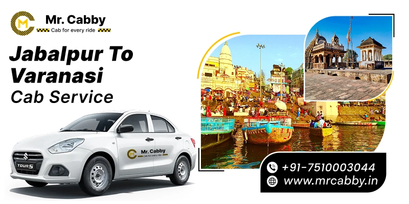 Jabalpur to Varanasi Cab | Jabalpur to Varanasi Taxi Booking Fare Starts at Rs. 12/km - Mr. Cabby