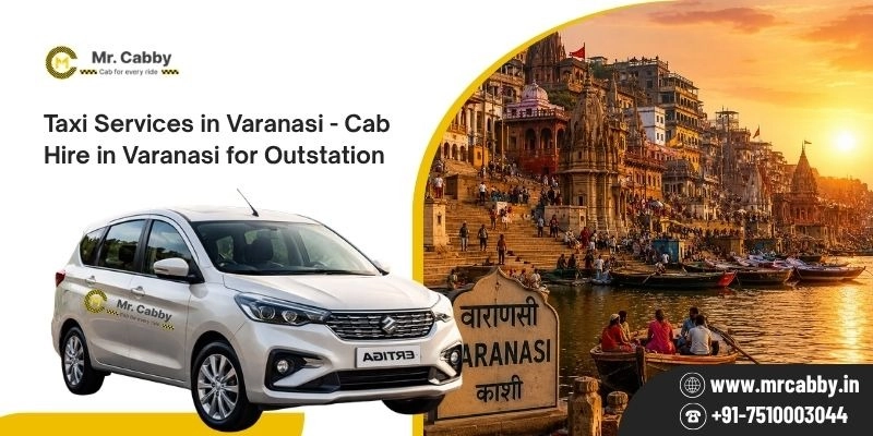 Taxi Services in Varanasi, Cab Booking in Varanasi, Cab Hire in Varanasi for Outstation  - Mr. Cabby