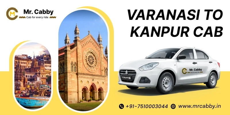 Varanasi to Kanpur Cab, Varanasi to Kanpur Taxi for One Way and Round Trip, Varanasi to Kanpur Taxi Booking Upto 10% Off